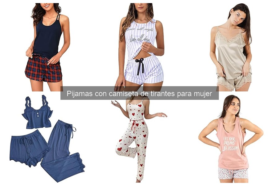 Beneficios de los pijamas con camiseta de tirantes para mujer
