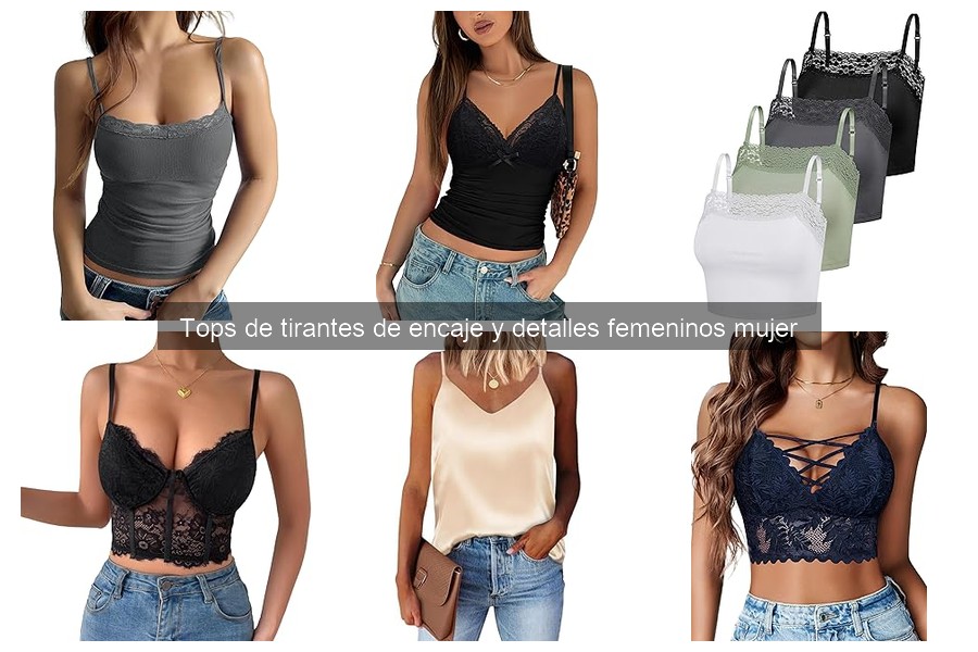 Comparativa de Tops de Tirantes de Encaje y Otros Estilos