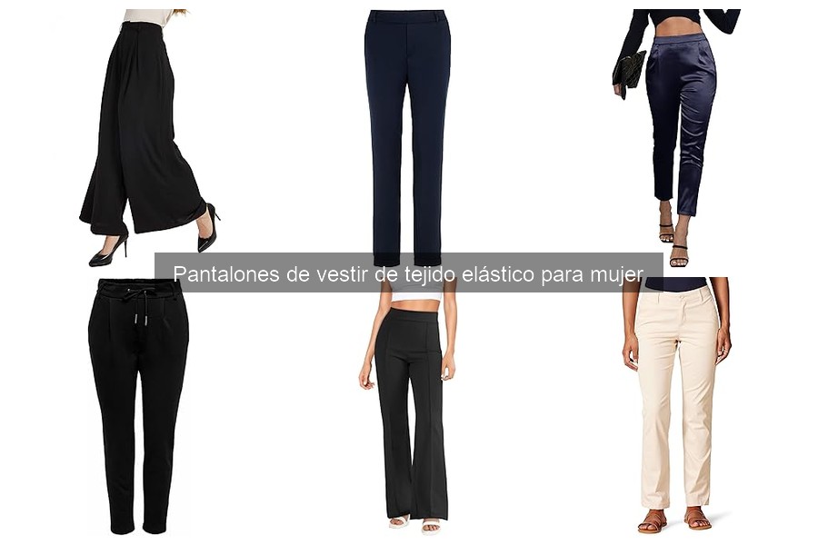 Estilos y tendencias de pantalones de vestir elásticos para mujer