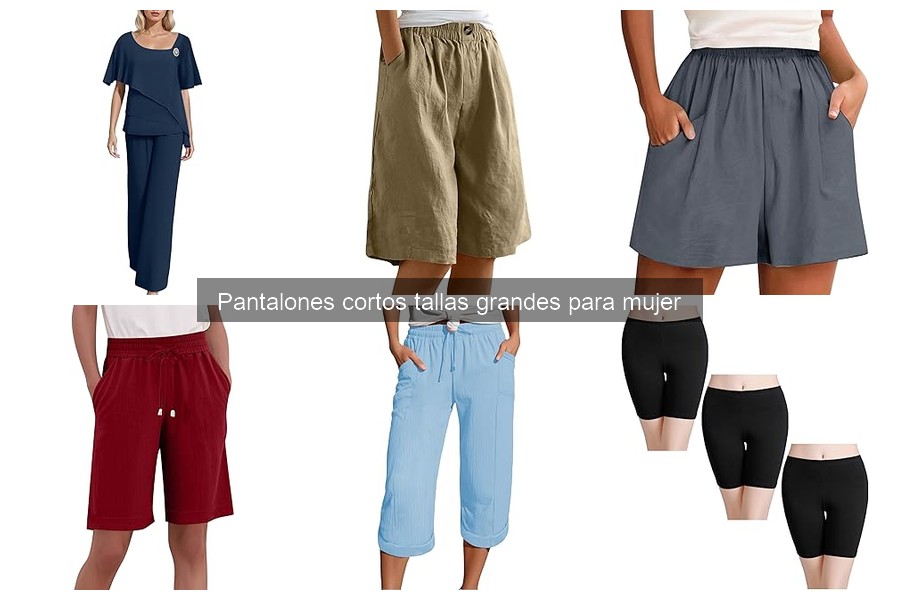 Opiniones sobre pantalones cortos tallas grandes para mujer