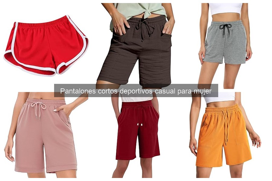 Pantalones Cortos Deportivos Casual para Mujer: Guía Completa