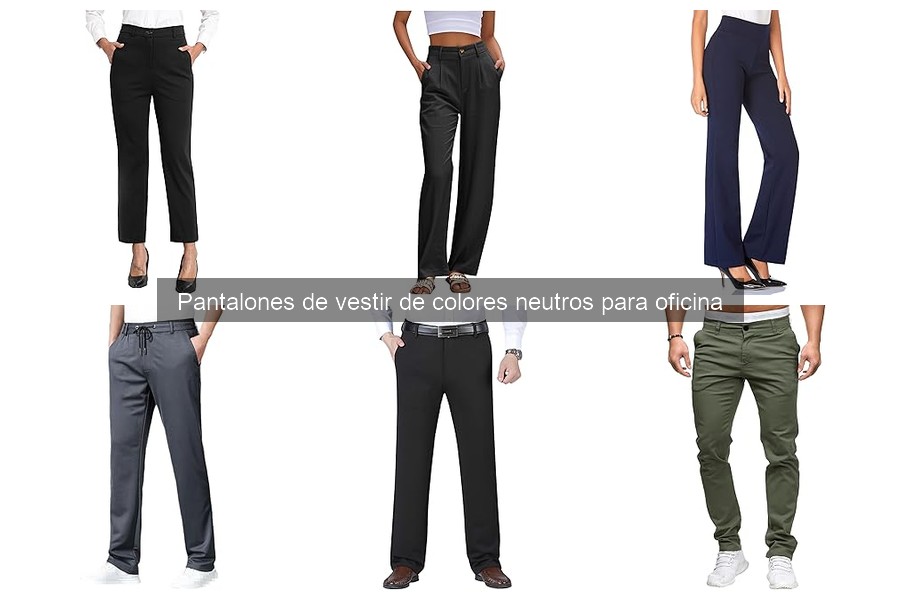 Pantalones de vestir neutros ideales para cada tipo de cuerpo