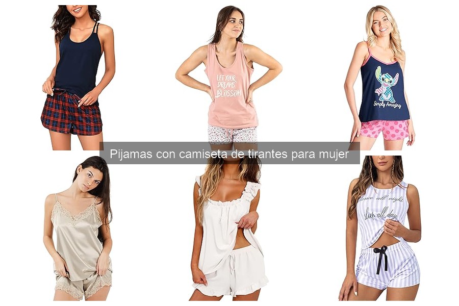 Pijamas con camiseta de tirantes para mujer: Características y Estilos